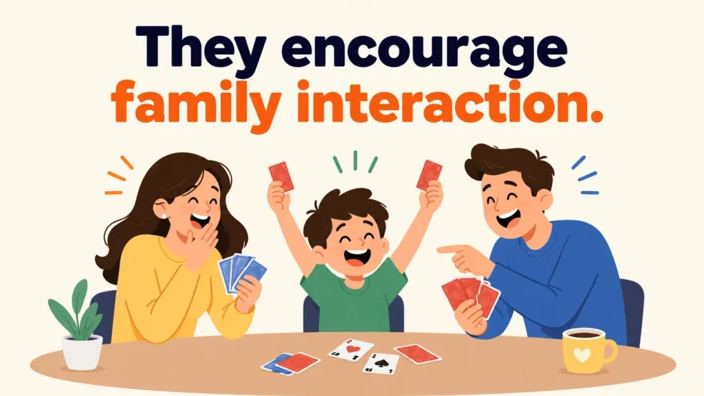 They encourage family interaction.