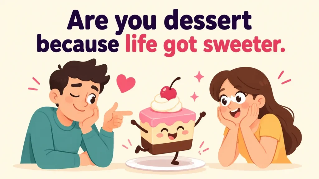are-you-dessert-because-life-got-sweeter.funny-flirty-dad-jokes