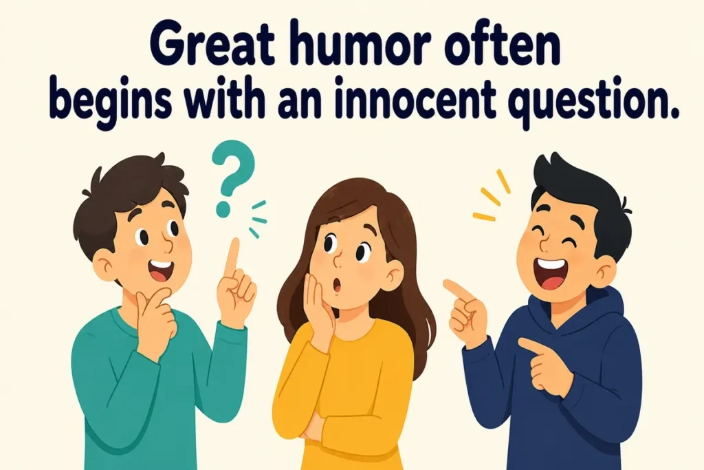 great-humor-often-begins-with-an-innocent-question