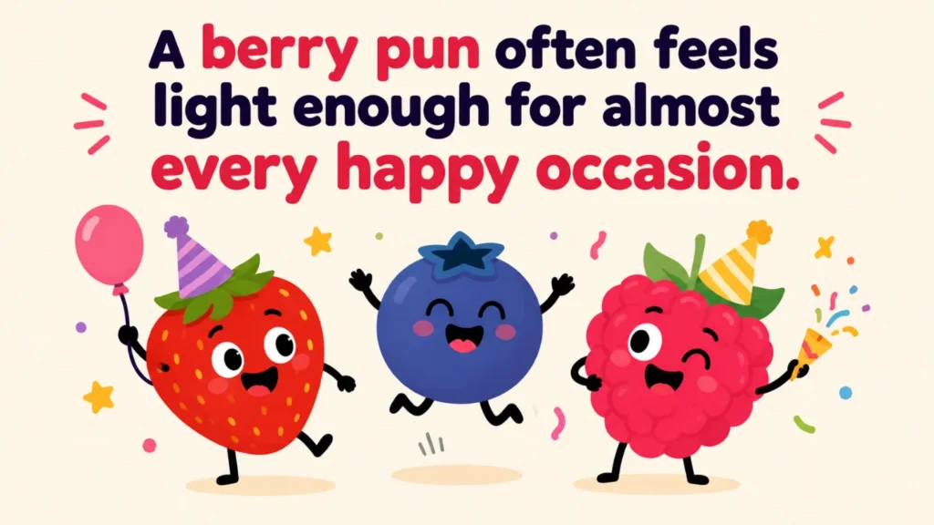 A berry pun often feels light enough for almost every happy occasion.