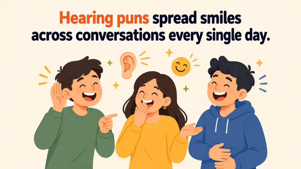 Hearing puns spread smiles across conversations every single day.