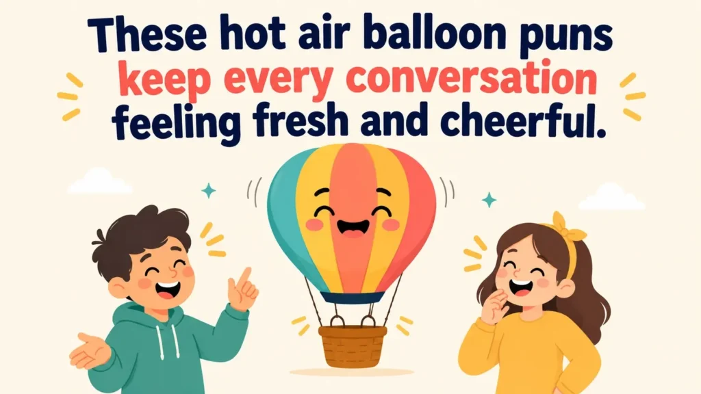 These hot air balloon puns keep every conversation feeling fresh and cheerful.