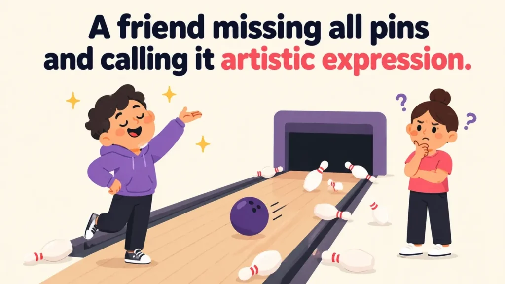 A friend missing all pins and calling it artistic expression. Bowling Puns.