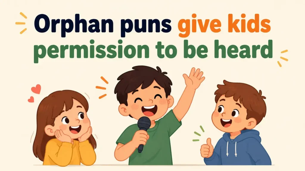 orphan-puns-give-kids-permission-to-be-heard