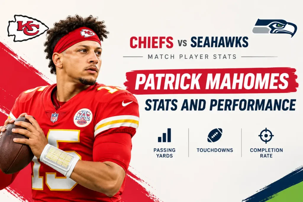 Chiefs vs Seahawks Match Player Stats: Patrick Mahomes Stats and Performance