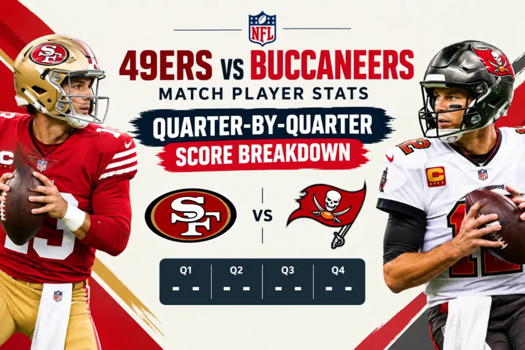49ers vs Tampa Bay Buccaneers Match Player Stats: Quarter-by-Quarter Score Breakdown